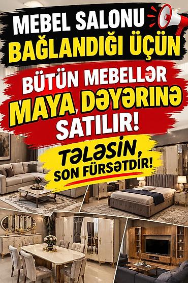 Mebel salonu bağlandığı üçün bütün mebellər maya dəyərinə satılır
