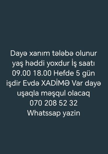 iş daye: Dayə tələb olunur, İstənilən yaş, 1-2 illik təcrübə, 1/1