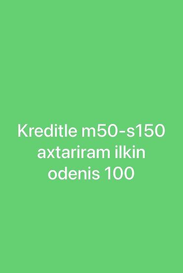 Kreditlə M50–S150 modeli axtarılır. İlkin ödəniş: 100. Kub fərq etmir