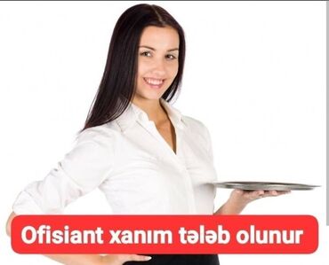 Otel, kafe, restoranlar: Ofisiant. 1 ildən az təcrübə. Tam iş günü. Xəzər r. r-nu