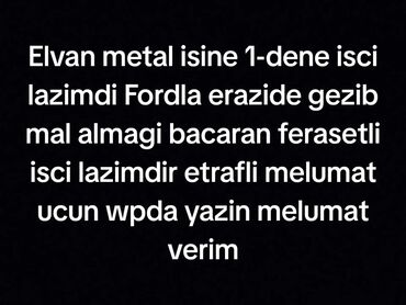 sumqayıt vakansiyalar 2023: Fordla erazide gezib mal almagi bacarigi olan isci lazimdi isi