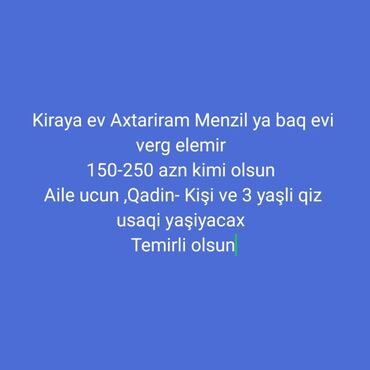 Uzunmüddətli kirayə mənzillər: Kirayə ev axtarılır, mənzil və ya bağ evi ola bilər. Qiymət 150-250
