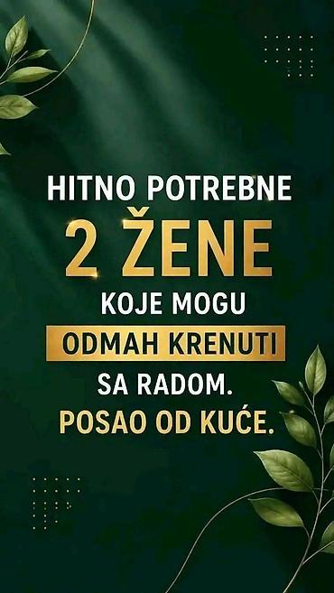poslovi kod kuće: Hitno potrebne 2 žene koje mogu odmah krenuti sa radom – posao od — 1