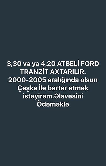 transit ford: Axtarılır: 3,30 və ya 4,20 atbeli Ford Transit. Tələblər: - Buraxılış — 1