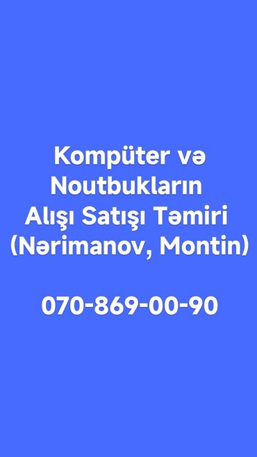 xarab telefon aliram: Kompüterlər və Noutbukların Alışı, Satışı, Təmiri Nərimanov Montində