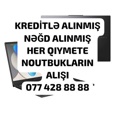 Masaüstü kompüterlər və iş stansiyaları: YÜKSƏK QİYMƏTLƏ NOUTBUK ALIRAM