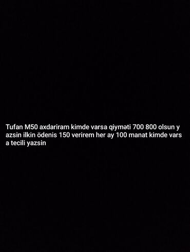 Tufan M50 modelini axtarıram. Qiyməti 700-800 manat civarında olsun