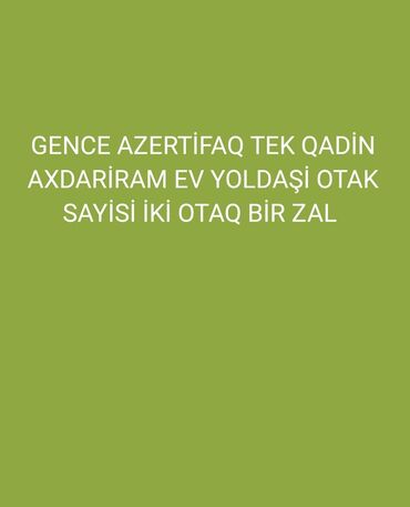 qazel icareye verilir: Gəncə şəhərində, iki otaq və bir zaldan ibarət ev üçün tək qadın otaq