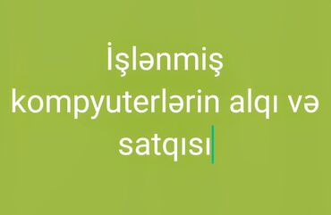 Noutbukların alışı: Işlənmiş və xarab kompyuterlərin alqı və satqısı