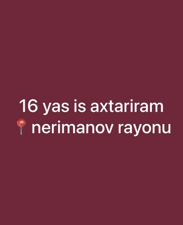 bakida is elani: 16 yas is axtariram 
Nerimanov rayonu
Rus,azerbaycan dili rahat