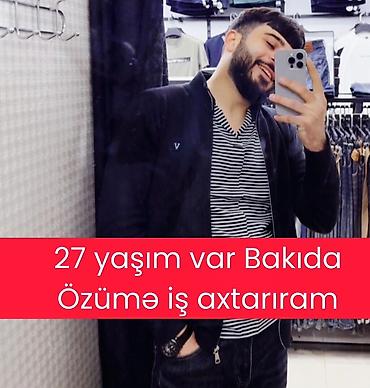 Xidmət: Bakıda iş axtarıram – 27 yaş - Yaş: 27 - Şəhər: Bakı -
