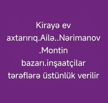 kirayə evlər nermanov: Təcili kirayə ev axtarıram