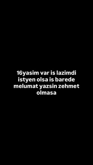 tələbələr üçün part time iş elanları 2023: Xidmət: 16 yaşlı gənc üçün iş axtarışı - Yaş: 16 - Məqsəd