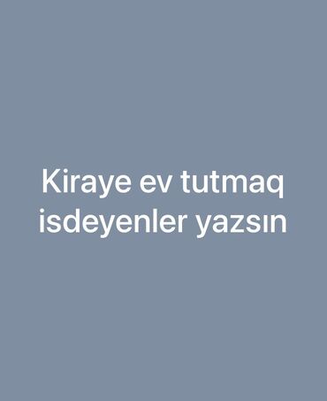 kirayə ev bayıl: Ev tutmaq isteyenler elaqe saxlasın