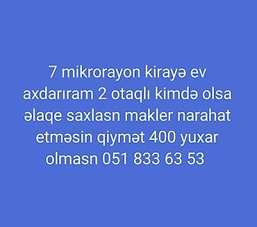 7ci mk: Axtarılır: 7-ci mikrorayonda kirayə 2 otaqlı mənzil. Tələblər: - — 1