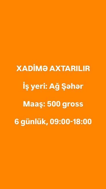 Əməkdaş axtarışı (vakansiyalar): Xadimə tələb olunur, 30-45 yaş, 1 ildən az təcrübə, 6/1, Aylıq ödəniş