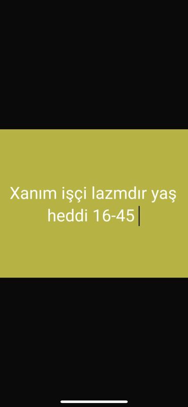 Təhsil, elm: Salam corek zavodudur isci xanimlar lazmdir ciddi ise ehtiyaci olanlar