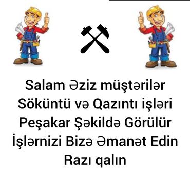 tikinti işi: Salam hər növ Qazıntı,Söküntü,işlərinin peşakarcasına görülməsi bizə