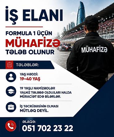 Работа: Formula 1 üçün mühafizə tələb olunur Tələblər: - Yaş həddi: 19–40 - 19 — 1