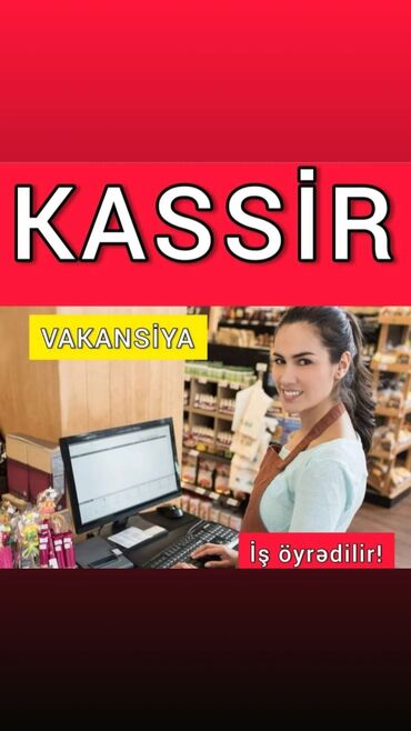 Kassirlər: Kassir tələb olunur, 18-29 yaş, Təcrübəsiz, Aylıq ödəniş