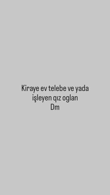 kiraye evler telebe qizlar ucun: Salam kiraye ev verilir Telebe ve yada işleyen qiz oglan ferq elemir
