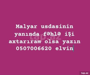 Fəhlələr: Malyar usdasinin yanında fehle işi axtariram köməy edin olsa deyin