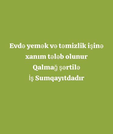 parnik is elanlari 2024: Ev işləri üzrə vakansiya: evdə yemək bişirmə və təmizlik işi. Tələbat