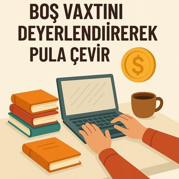 Onlayn iş imkanı ilə boş vaxtlarınızı dəyərləndirin və gəlir əldə