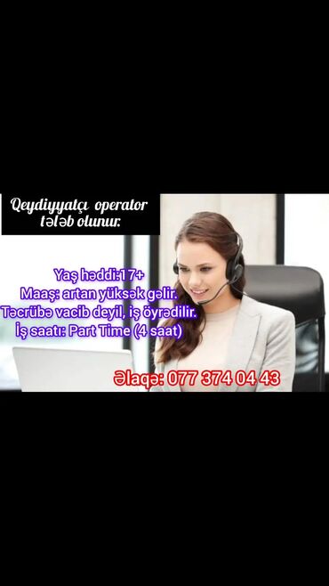 part time iş vakansiya: Vakansiya. Mərkəzimizə qeydiyyatçı operatorlar tələb olunur. Yaş