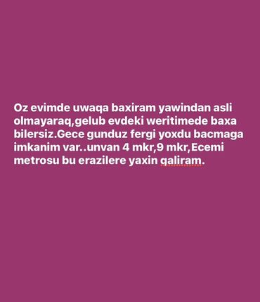 Təlim, kurslar: Öz evində uşaqlara baxmaq xidməti təklif olunur. Yaşından asılı