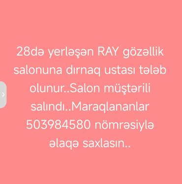 Отели, кафе, рестораны: Vakansiya: Dırnaq ustası - Yer: 28-də yerləşən RAY gözəllik salonu -