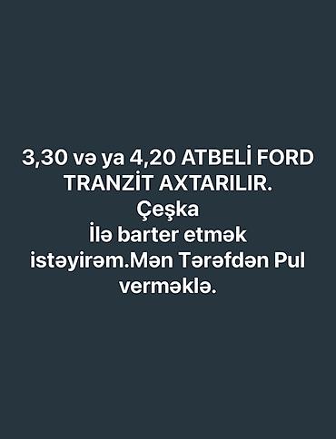 transit ford: Axtarılır: 3,30 və ya 4,20 atbeli Ford Transit. Tələblər: - Buraxılış — 3