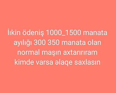 07 maşın qiymeti: Normal vəziyyətdə olan, ilkin ödənişi 1000-1500 manat, aylıq ödənişi — 1