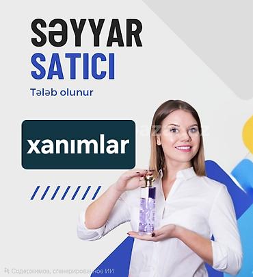 face model vakansiya: Satış məsləhətçisi tələb olunur, Yalnız qadınlar üçün, İstənilən yaş, 1 ildən az təcrübə, Həftəlik ödəniş — 1