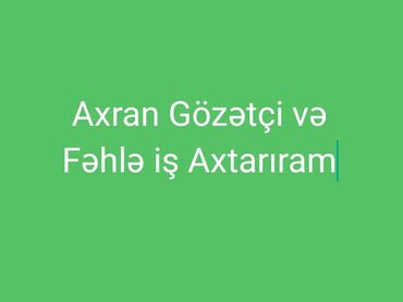 iş elanları muhafizə: Salam təcili Ümumi fəhlə iş Axtarıram Usta yanında köməkçi zibilərin