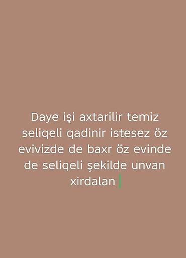 evde xadime isi axtariram: Daye işi axtariram xirdalanda yasayiram öz evimde de baxiram seliqeli — 1