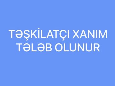 sumqayitda is elanlari 2023: Təşkilatçılıq üçün xanım axtarılır. İŞ ÖYRƏDİLİR. Özünə baxımlı xanım