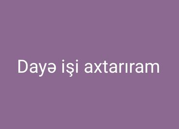 qabyuyan işi axtariram: Dayə