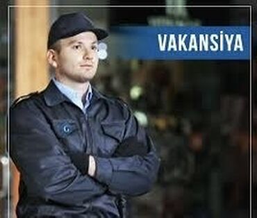 qarabağ iş elanları: Mühafizəçi vəzifəsinə vakansiya elan edilir. İş təcrübəsi olan və