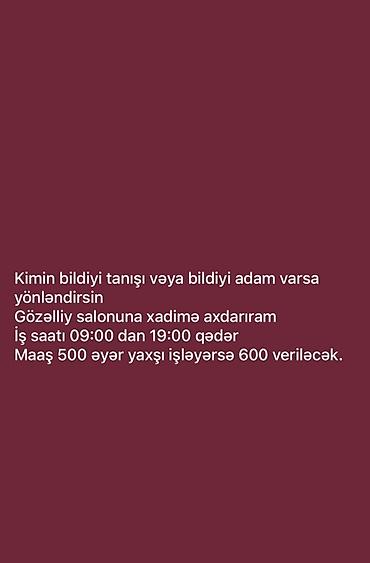kafe stolari: Vakansiya: Gözəllik salonuna xadimə - İş saatı: 09:00–19:00 - Maaş — 1