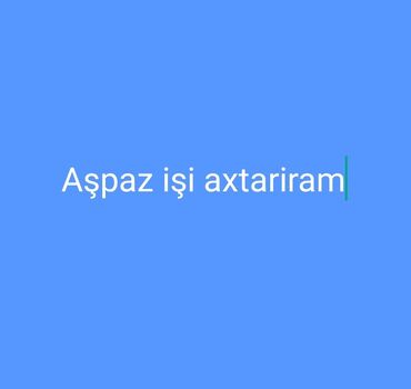 turkiyada ish: Aşpaz işi axtarıram. Müəyyen şirkətlərdə restoranlarda işləmişəm