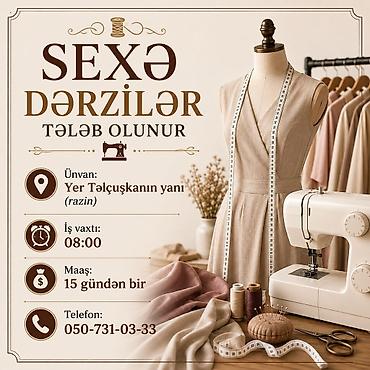 Sexə dərzilər tələb olunur. - Ünvan: Yer Təlquşkanın yanı (Razin) -