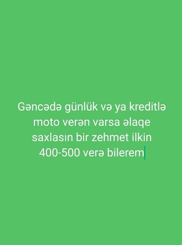 moto satış: Gəncədə günlük və ya kreditlə moto verən varsa əlaqə saxlasın bir