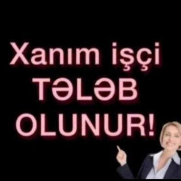 Tikiş: Xanim iwci teleb olunur canli acmaqa kaprizi olmayan magazamizda olan