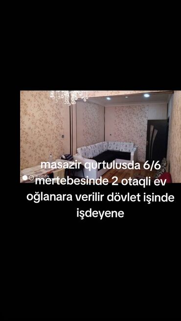 20 yanvarda kirayə evler: Masazır qurtuluşda 6/6 mertebesinde 2 otaqlı ev 300 AZN ev aileye ve