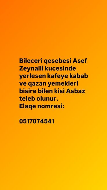 xirdalanda xadime qab yuyan teleb olunur: Aşpaz tələb olunur, Manqalçı, kababçı, 46 yaşdan yuxarı, 3-5 illik təcrübə