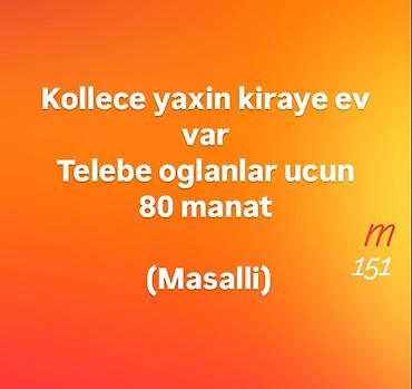 qara qarayevde yeni tikililer: Masallıda kollecə yaxın kirayə ev. - Tələbə oğlanlar üçün - Aylıq: 80 — 1