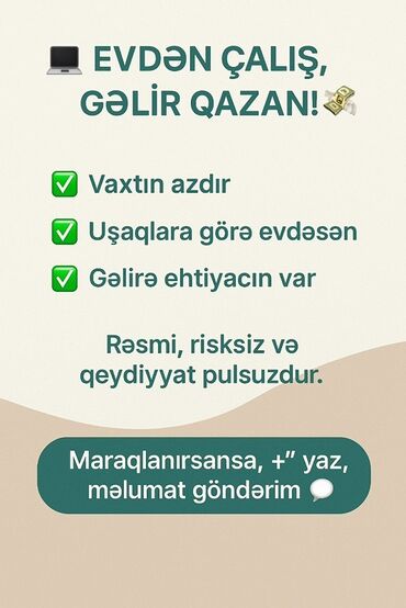 Təlim, kurslar: Evdən işləmək və gəlir əldə etmək üçün imkan təklif olunur. Bu iş