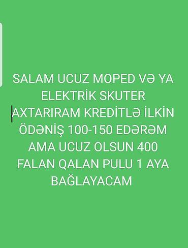 купить электро скутер: UCUZ MOPED VƏ YA ELEKTRİK SKUTER AXTARIRAM KREDİTLƏ İLKİN ÖDƏNİŞ — 1