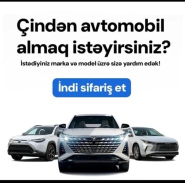 Çindən avtomobil almaqda köməkçi xidmət təklif olunur. Müştərilər